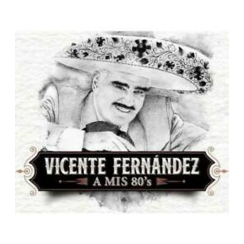 VICENTE FERNANDEZ -A MIS 80’s