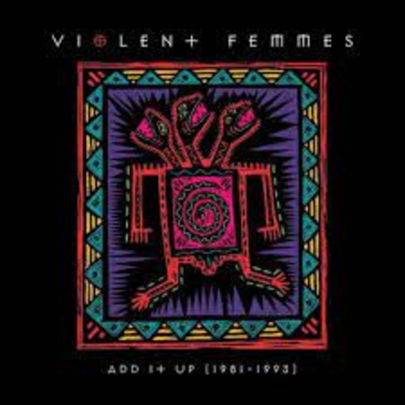 VIOLENT FEMMES – Add It Up (1981-1993)